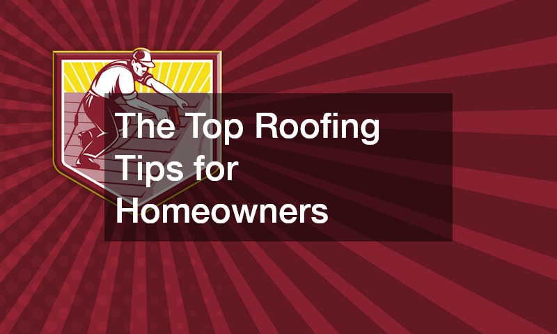 The Top Roofing Tips for Homeowners