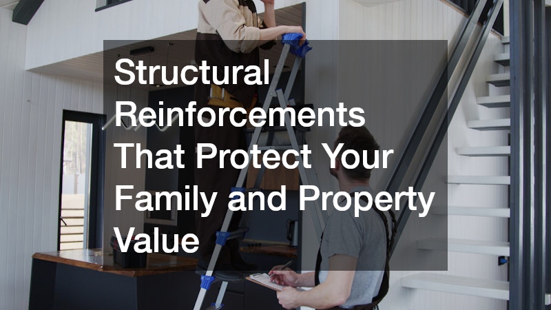 Structural Reinforcements That Protect Your Family and Property Value