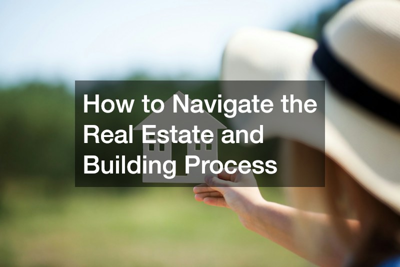 How to Navigate the Real Estate and Building Process